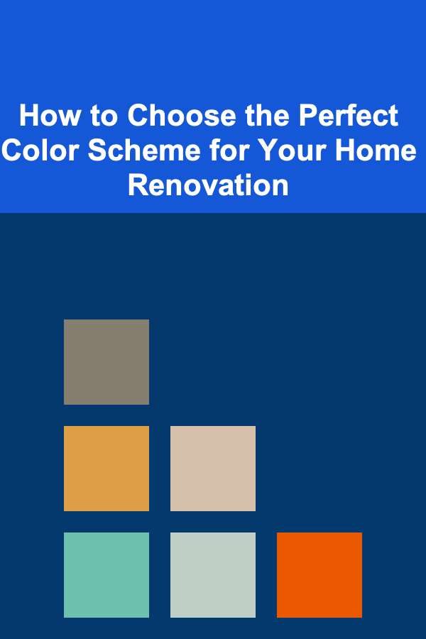 How to Choose the Perfect Color Scheme for Your Home Renovation