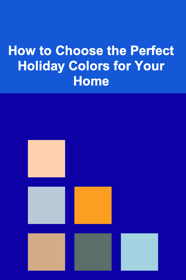 How to Choose the Perfect Holiday Colors for Your Home
