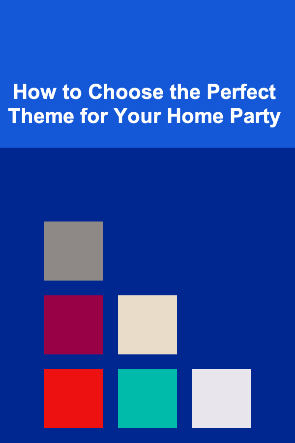 How to Choose the Perfect Theme for Your Home Party