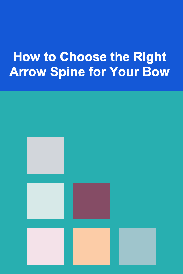 How to Choose the Right Arrow Spine for Your Bow