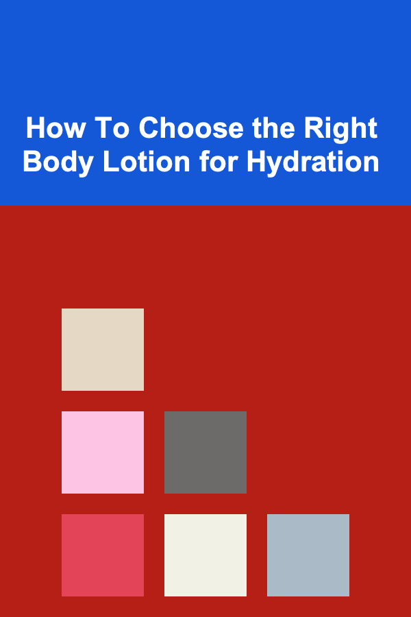 How To Choose the Right Body Lotion for Hydration