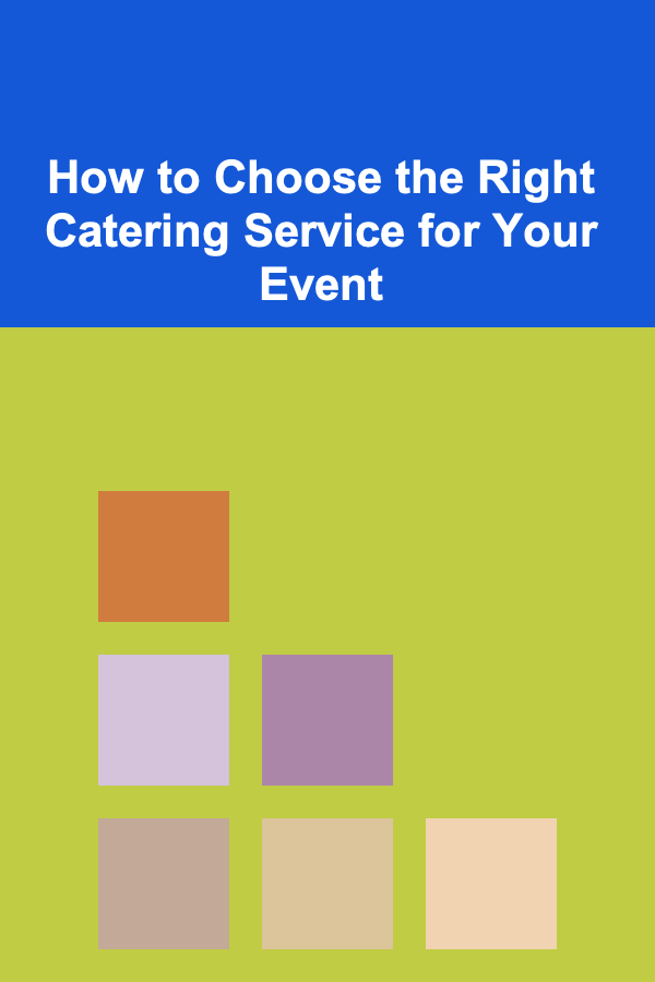 How to Choose the Right Catering Service for Your Event