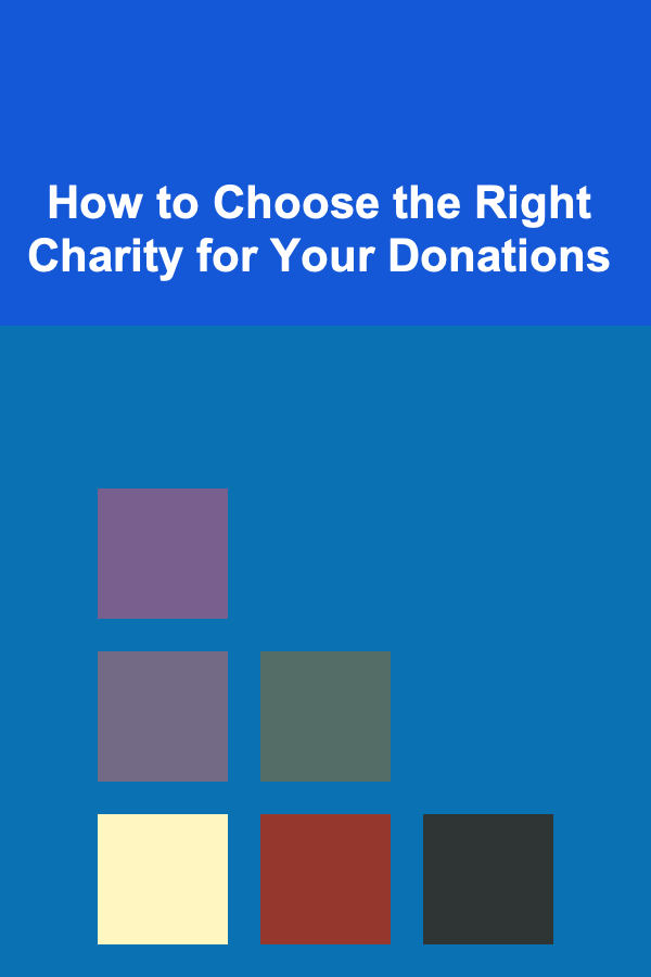 How to Choose the Right Charity for Your Donations