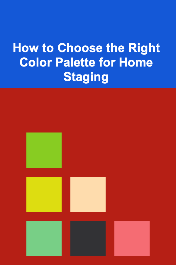 How to Choose the Right Color Palette for Home Staging