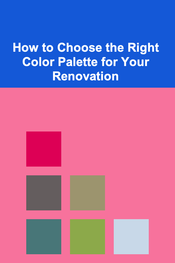 How to Choose the Right Color Palette for Your Renovation