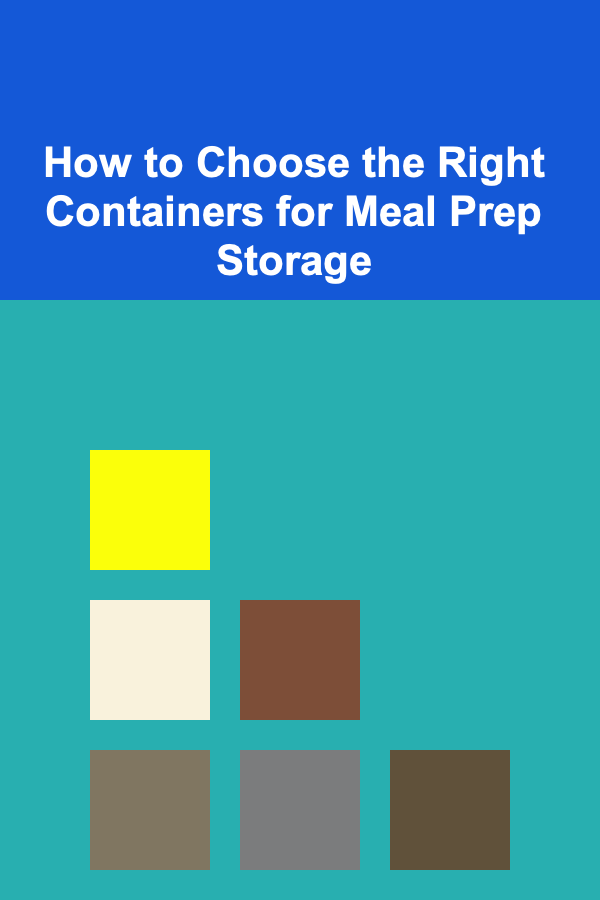 How to Choose the Right Containers for Meal Prep Storage