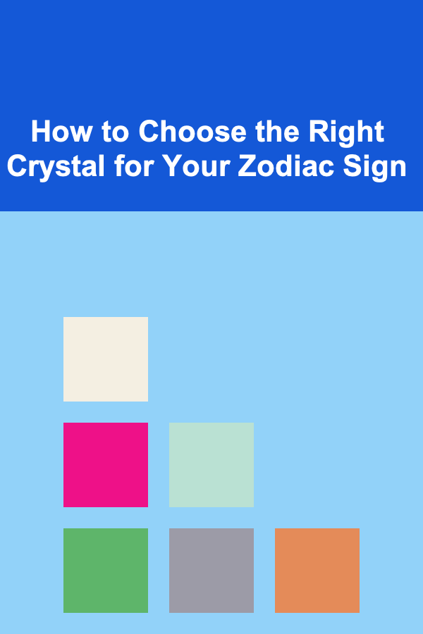 How to Choose the Right Crystal for Your Zodiac Sign