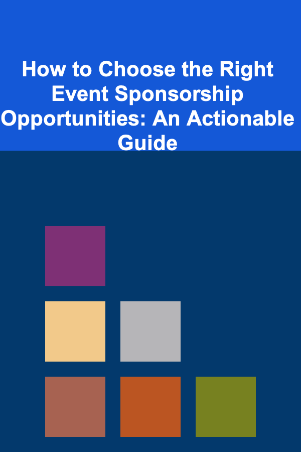 How to Choose the Right Event Sponsorship Opportunities: An Actionable Guide