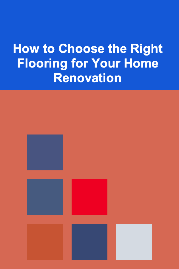 How to Choose the Right Flooring for Your Home Renovation