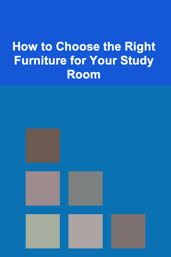 How to Choose the Right Furniture for Your Study Room