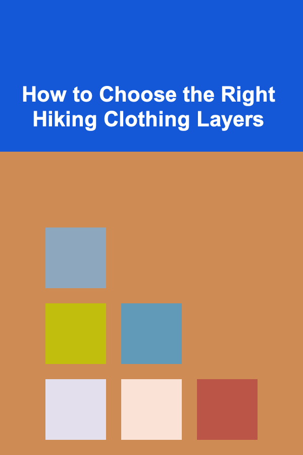 How to Choose the Right Hiking Clothing Layers