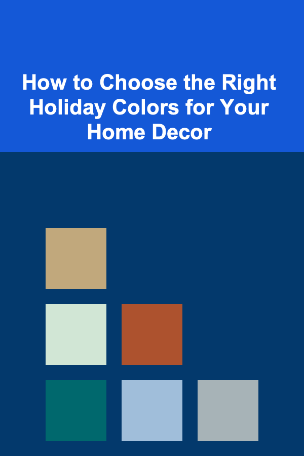 How to Choose the Right Holiday Colors for Your Home Decor
