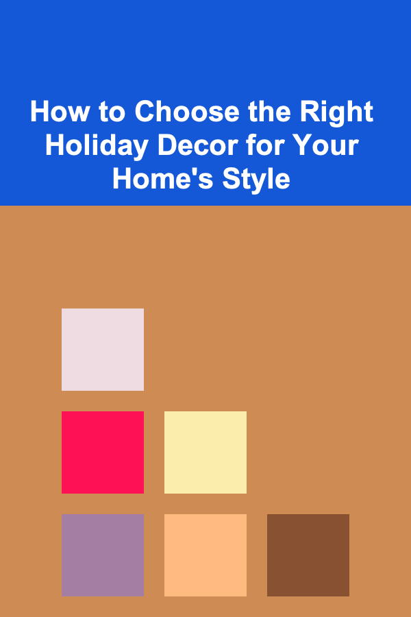 How to Choose the Right Holiday Decor for Your Home's Style