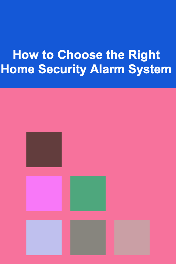 How to Choose the Right Home Security Alarm System