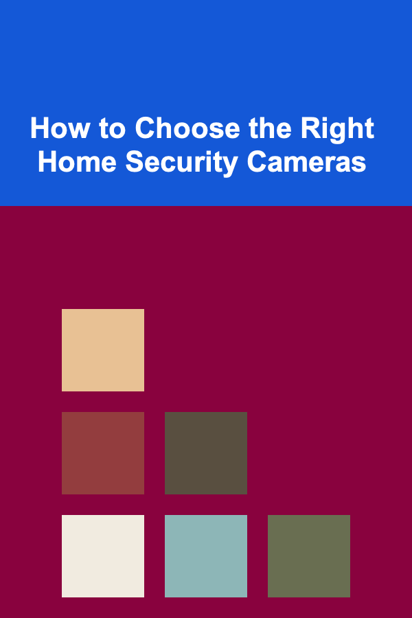 How to Choose the Right Home Security Cameras