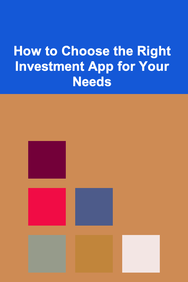 How to Choose the Right Investment App for Your Needs