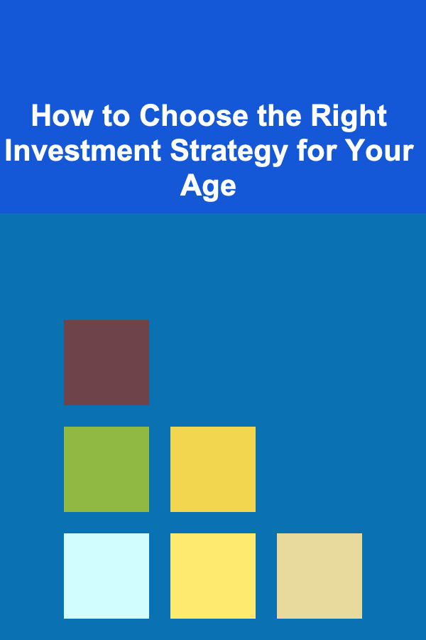 How to Choose the Right Investment Strategy for Your Age