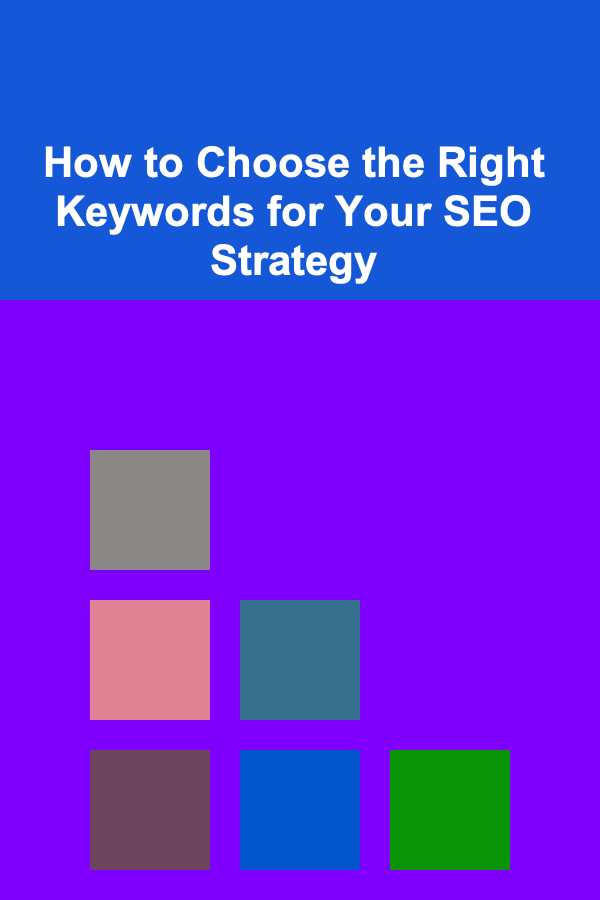 How to Choose the Right Keywords for Your SEO Strategy