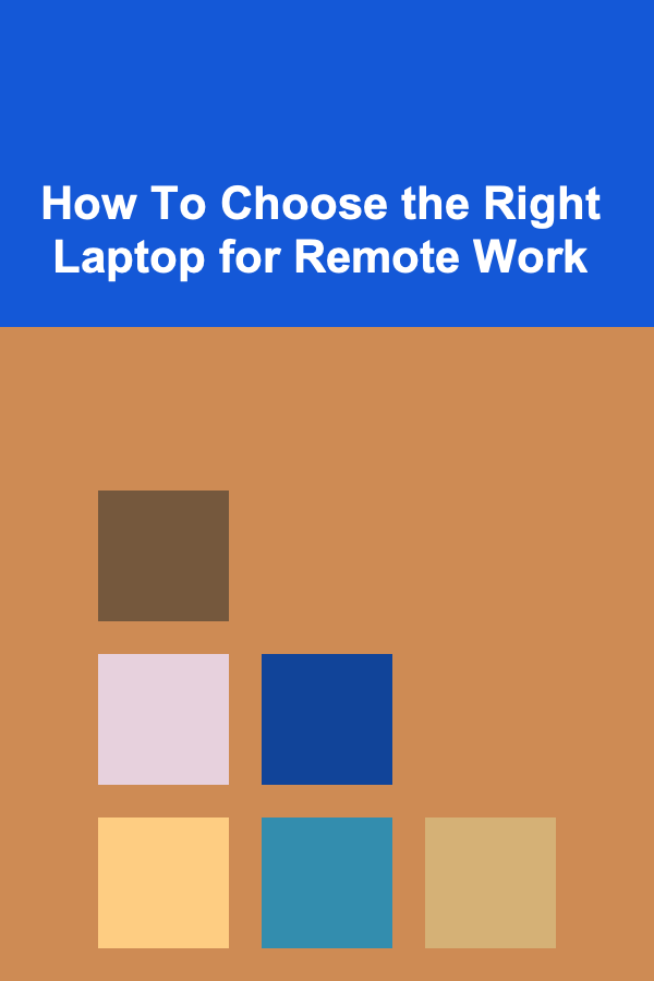 How To Choose the Right Laptop for Remote Work