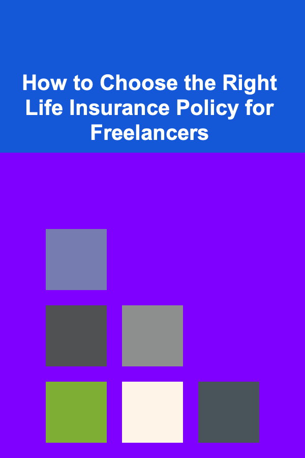 How to Choose the Right Life Insurance Policy for Freelancers