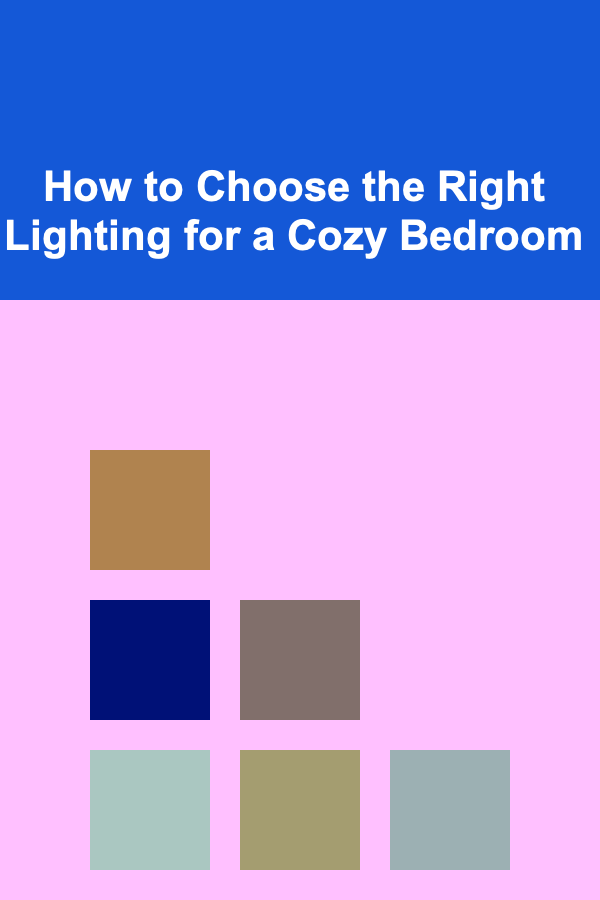 How to Choose the Right Lighting for a Cozy Bedroom