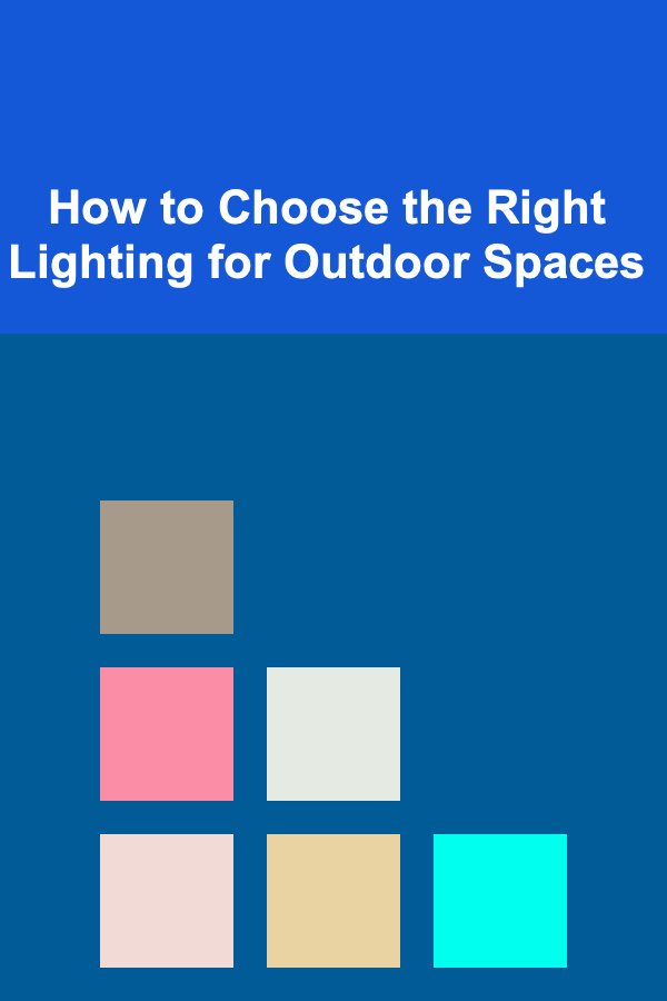 How to Choose the Right Lighting for Outdoor Spaces
