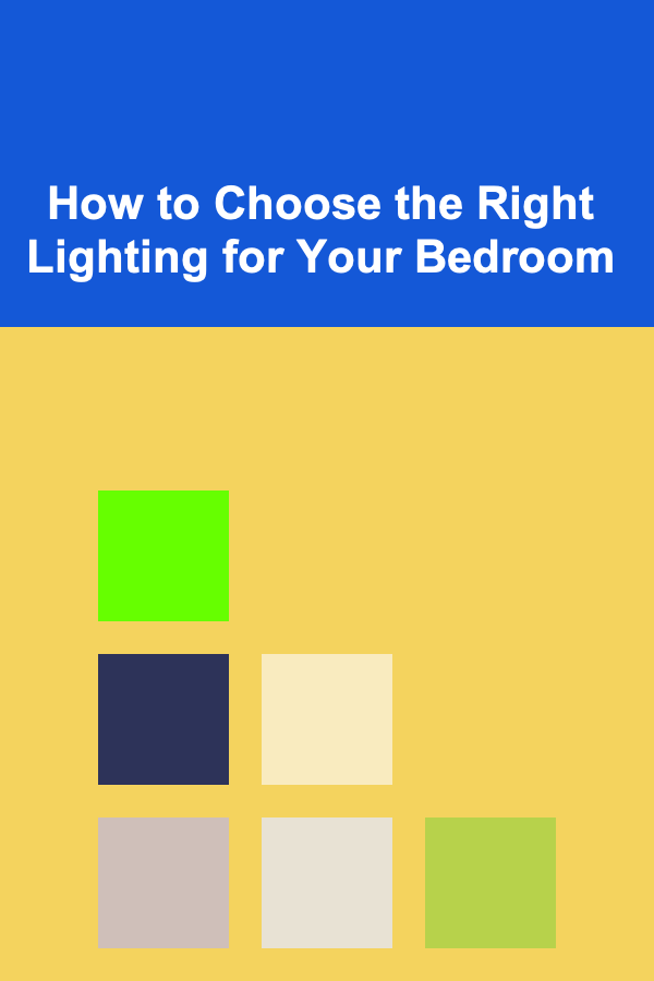 How to Choose the Right Lighting for Your Bedroom