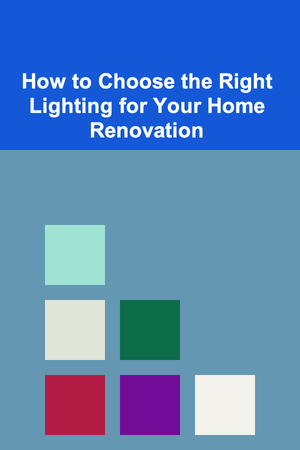 How to Choose the Right Lighting for Your Home Renovation