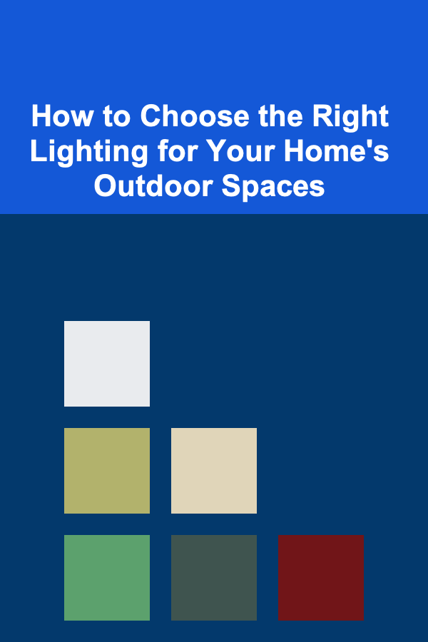 How to Choose the Right Lighting for Your Home's Outdoor Spaces