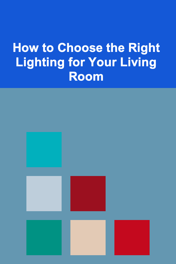 How to Choose the Right Lighting for Your Living Room