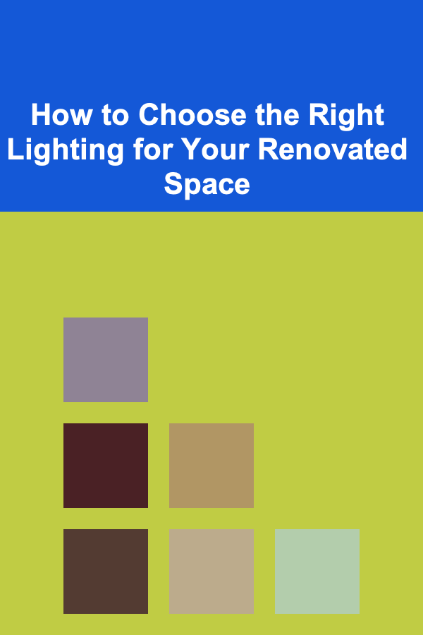 How to Choose the Right Lighting for Your Renovated Space