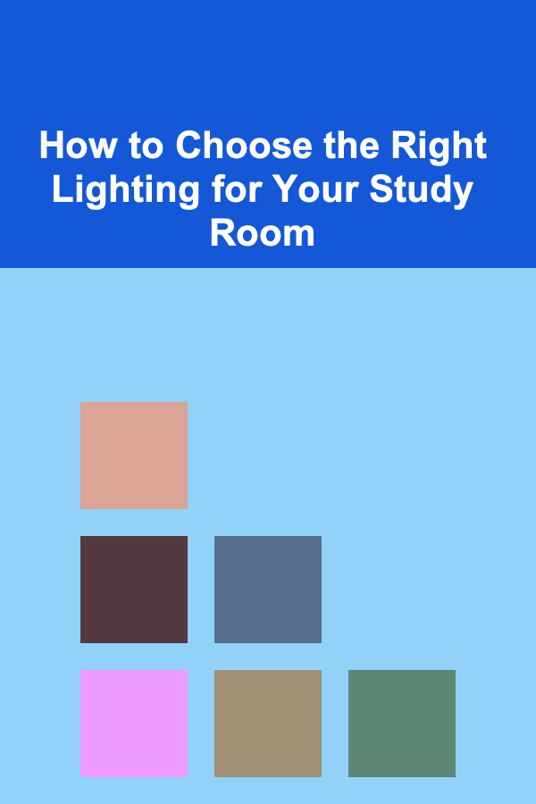 How to Choose the Right Lighting for Your Study Room