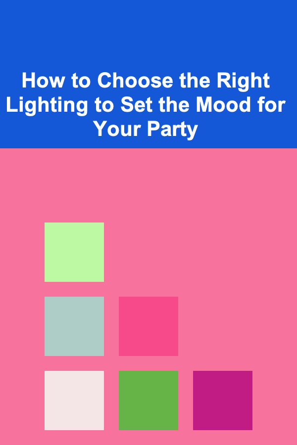 How to Choose the Right Lighting to Set the Mood for Your Party