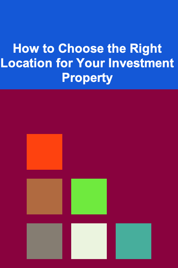 How to Choose the Right Location for Your Investment Property