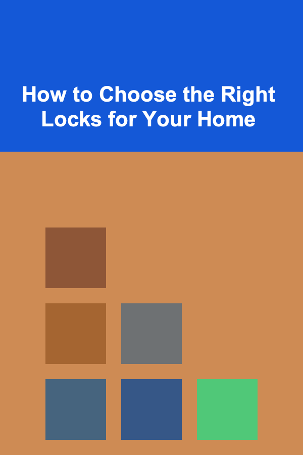 How to Choose the Right Locks for Your Home
