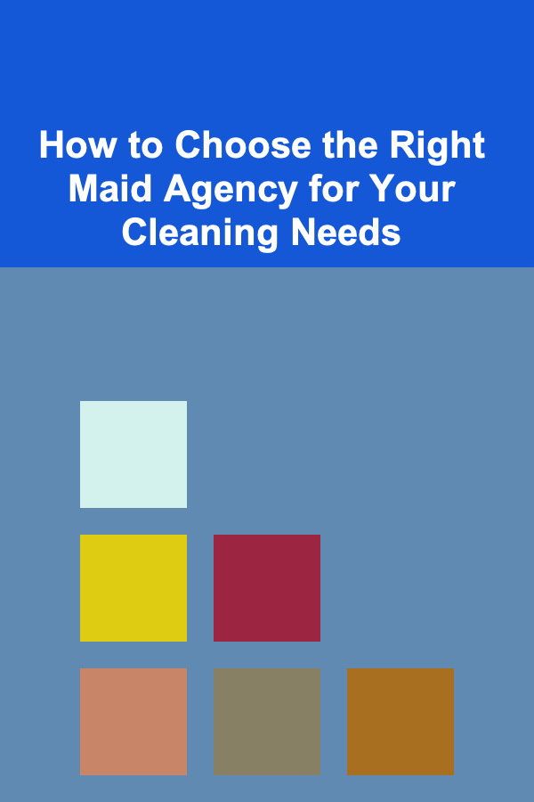 How to Choose the Right Maid Agency for Your Cleaning Needs