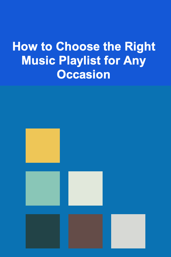 How to Choose the Right Music Playlist for Any Occasion