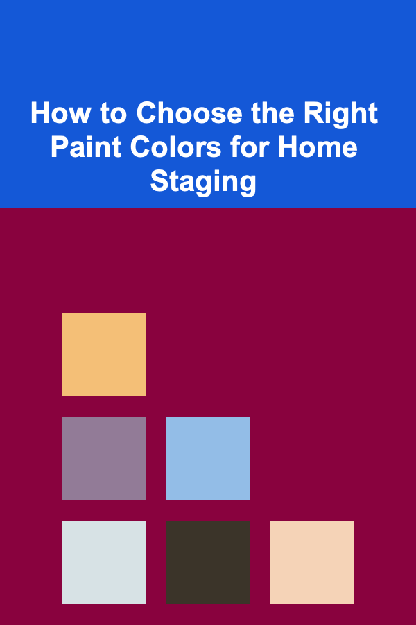 How to Choose the Right Paint Colors for Home Staging