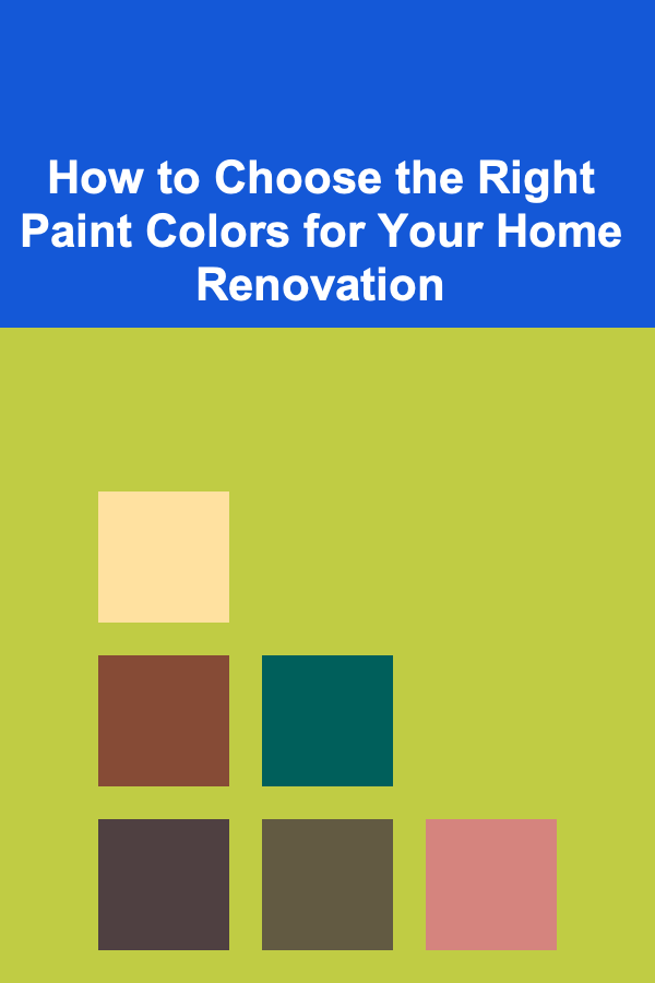 How to Choose the Right Paint Colors for Your Home Renovation