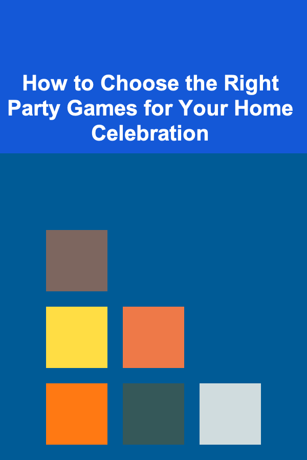 How to Choose the Right Party Games for Your Home Celebration