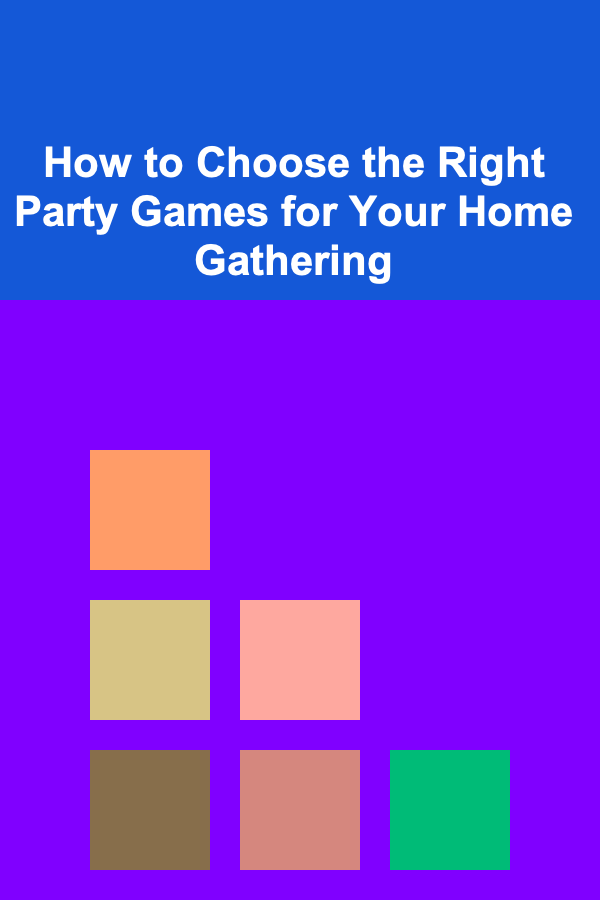 How to Choose the Right Party Games for Your Home Gathering