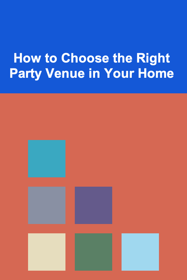 How to Choose the Right Party Venue in Your Home