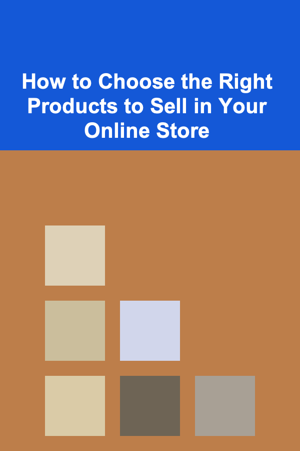 How to Choose the Right Products to Sell in Your Online Store