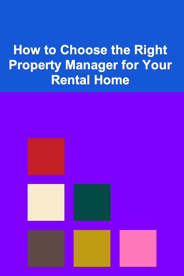 How to Choose the Right Property Manager for Your Rental Home