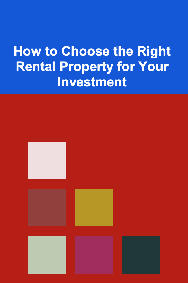 How to Choose the Right Rental Property for Your Investment