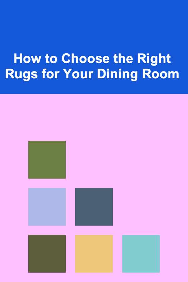 How to Choose the Right Rugs for Your Dining Room