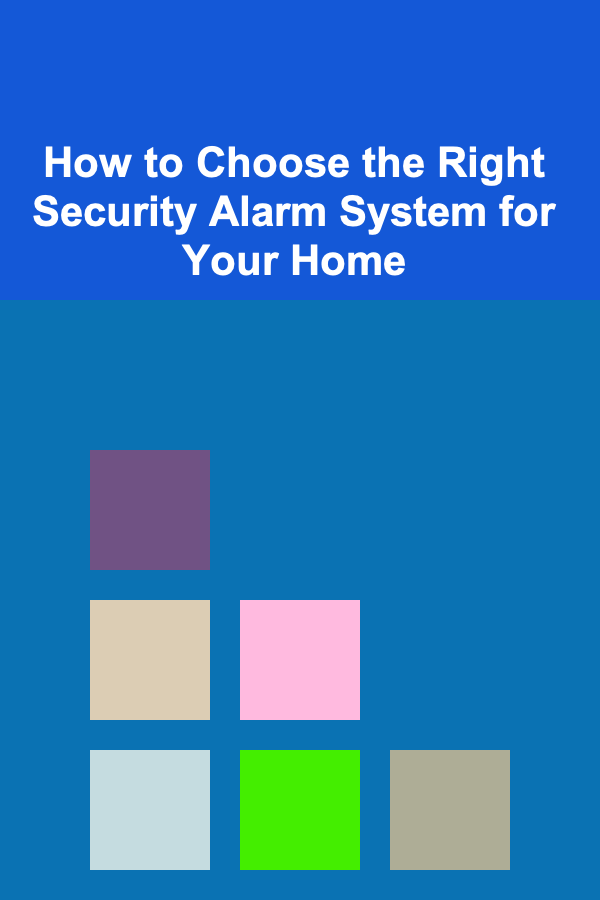 How to Choose the Right Security Alarm System for Your Home