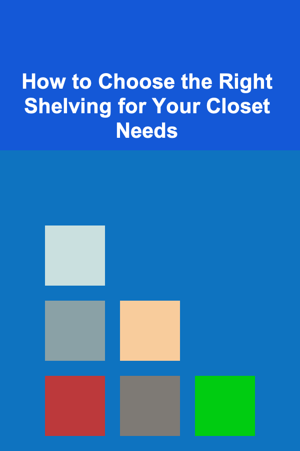 How to Choose the Right Shelving for Your Closet Needs