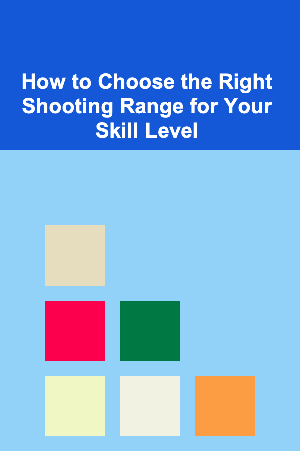 How to Choose the Right Shooting Range for Your Skill Level