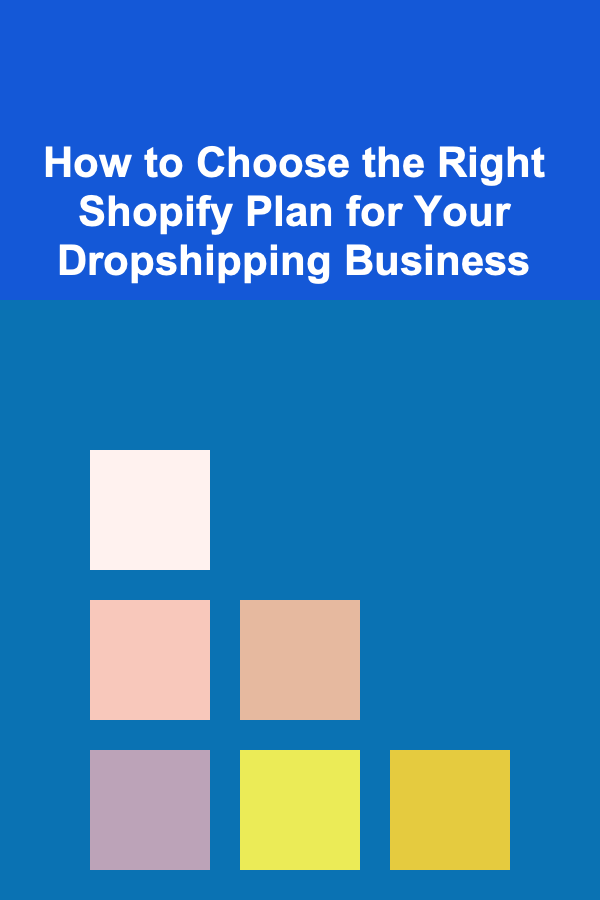 How to Choose the Right Shopify Plan for Your Dropshipping Business